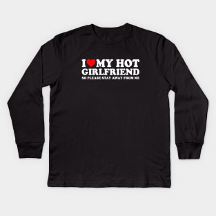 I Love My Hot Girlfriend So Please Stay Away From Me Couples  I Heart My Hot Girlfriend Stay Away Couples Kids Long Sleeve T-Shirt